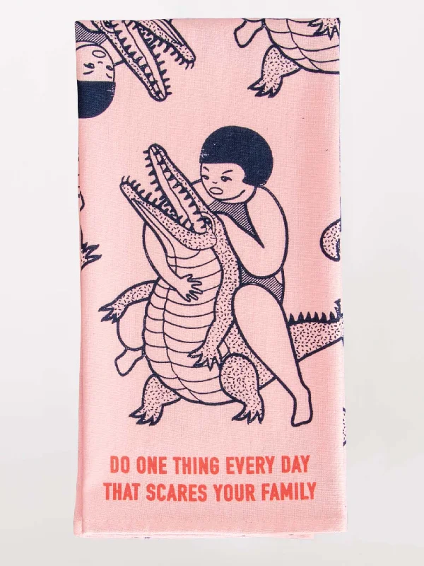 Do One Thing Every Day That Scares Your Family Dish Towel