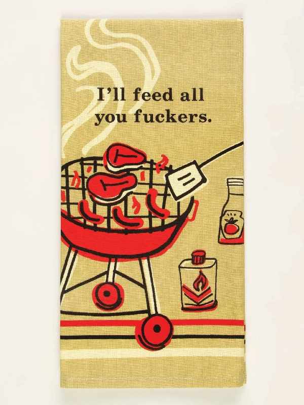 I'll Feed All You Fuckers Dish Towel